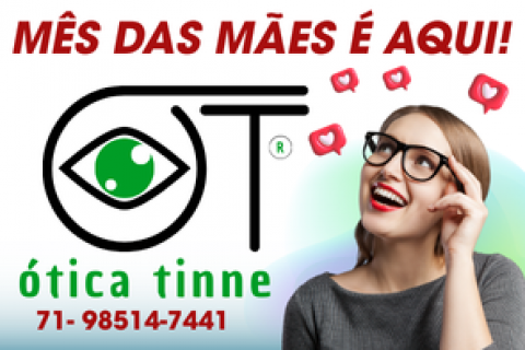 MÊS DAS MÃES É AQUI! ÓTICA TINNE - 71- 98514-7441